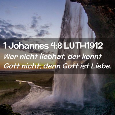 Picture 02 - 1 Johannes 4:8 LUTH1912 - Wer nicht liebhat, der kennt Gott nicht; denn - Bible Verse Picture