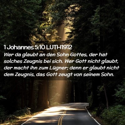 Picture 02 - 1 Johannes 5:10 LUTH1912 - Wer da glaubt an den Sohn Gottes, der hat solches - Bible Verse Picture