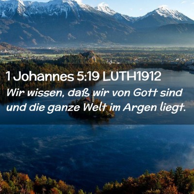 Picture 02 - 1 Johannes 5:19 LUTH1912 - Wir wissen, daß wir von Gott sind und die ganze - Bible Verse Picture
