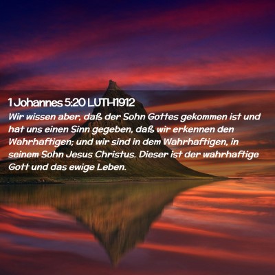Picture 02 - 1 Johannes 5:20 LUTH1912 - Wir wissen aber, daß der Sohn Gottes gekommen - Bible Verse Picture