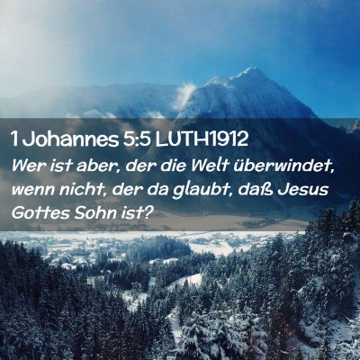 Picture 02 - 1 Johannes 5:5 LUTH1912 - Wer ist aber, der die Welt überwindet, wenn - Bible Verse Picture