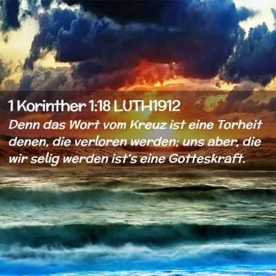 Picture 02 - 1 Korinther 1:18 LUTH1912 - Denn das Wort vom Kreuz ist eine Torheit denen, - Bible Verse Picture