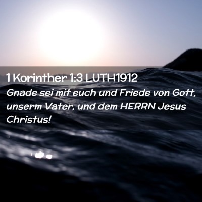 Picture 02 - 1 Korinther 1:3 LUTH1912 - Gnade sei mit euch und Friede von Gott, unserm - Bible Verse Picture