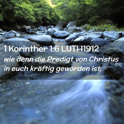 Picture 02 - 1 Korinther 1:6 LUTH1912 - wie denn die Predigt von Christus in euch - Bible Verse Picture