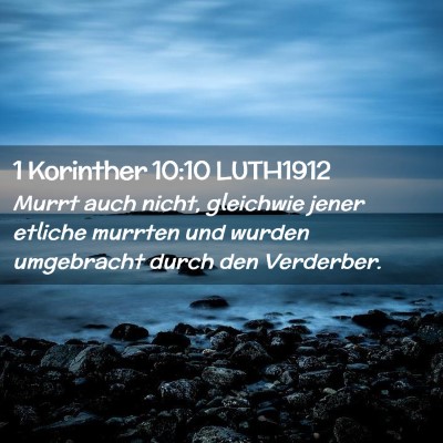 Picture 02 - 1 Korinther 10:10 LUTH1912 - Murrt auch nicht, gleichwie jener etliche murrten - Bible Verse Picture