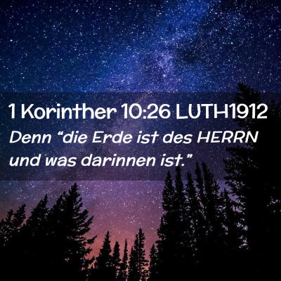 Picture 02 - 1 Korinther 10:26 LUTH1912 - Denn “die Erde ist des HERRN und was darinnen - Bible Verse Picture
