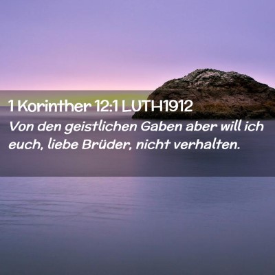 Picture 02 - 1 Korinther 12:1 LUTH1912 - Von den geistlichen Gaben aber will ich euch, - Bible Verse Picture