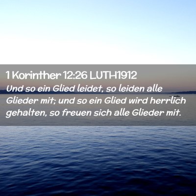 Picture 02 - 1 Korinther 12:26 LUTH1912 - Und so ein Glied leidet, so leiden alle Glieder - Bible Verse Picture