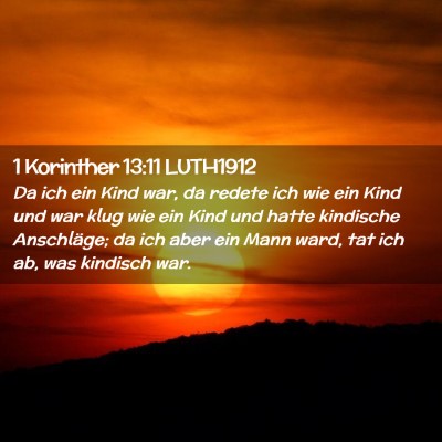 Picture 02 - 1 Korinther 13:11 LUTH1912 - Da ich ein Kind war, da redete ich wie ein Kind - Bible Verse Picture