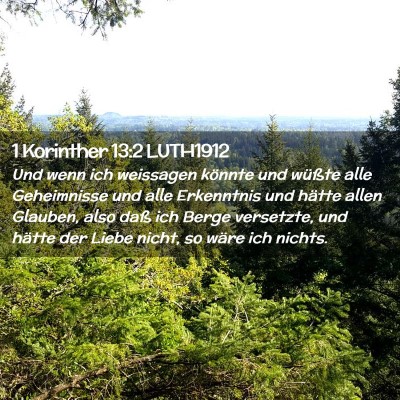 Picture 02 - 1 Korinther 13:2 LUTH1912 - Und wenn ich weissagen könnte und wüßte alle - Bible Verse Picture