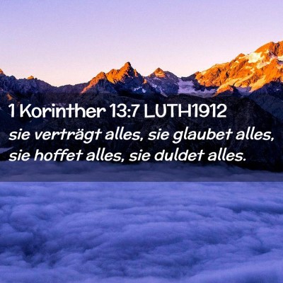Picture 02 - 1 Korinther 13:7 LUTH1912 - sie verträgt alles, sie glaubet alles, sie - Bible Verse Picture