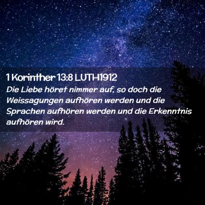 Picture 02 - 1 Korinther 13:8 LUTH1912 - Die Liebe höret nimmer auf, so doch die - Bible Verse Picture