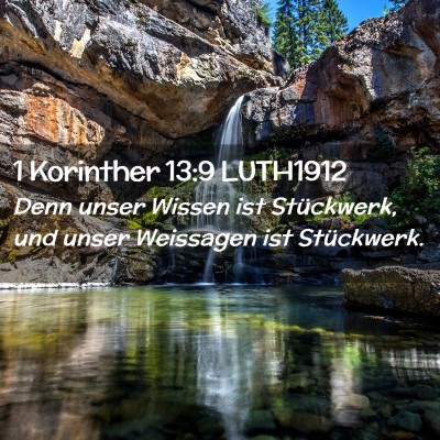 Picture 02 - 1 Korinther 13:9 LUTH1912 - Denn unser Wissen ist Stückwerk, und unser - Bible Verse Picture