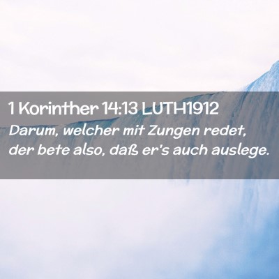 Picture 02 - 1 Korinther 14:13 LUTH1912 - Darum, welcher mit Zungen redet, der bete also, - Bible Verse Picture