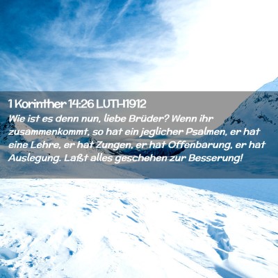 Picture 02 - 1 Korinther 14:26 LUTH1912 - Wie ist es denn nun, liebe Brüder? Wenn ihr - Bible Verse Picture