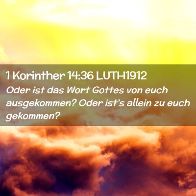 Picture 02 - 1 Korinther 14:36 LUTH1912 - Oder ist das Wort Gottes von euch ausgekommen? - Bible Verse Picture