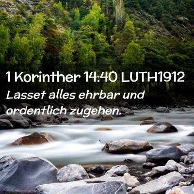 Picture 02 - 1 Korinther 14:40 LUTH1912 - Lasset alles ehrbar und ordentlich - Bible Verse Picture