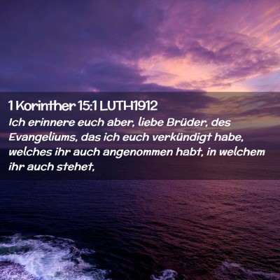 Picture 02 - 1 Korinther 15:1 LUTH1912 - Ich erinnere euch aber, liebe Brüder, des - Bible Verse Picture