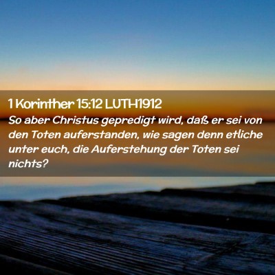 Picture 02 - 1 Korinther 15:12 LUTH1912 - So aber Christus gepredigt wird, daß er sei von - Bible Verse Picture