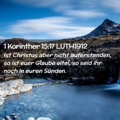 Picture 02 - 1 Korinther 15:17 LUTH1912 - Ist Christus aber nicht auferstanden, so ist euer - Bible Verse Picture