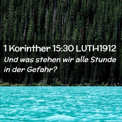 Picture 02 - 1 Korinther 15:30 LUTH1912 - Und was stehen wir alle Stunde in der - Bible Verse Picture
