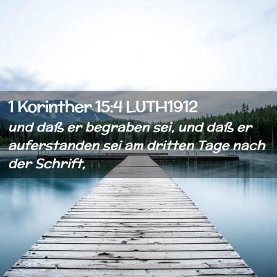 Picture 02 - 1 Korinther 15:4 LUTH1912 - und daß er begraben sei, und daß er - Bible Verse Picture