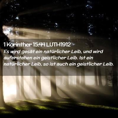 Picture 02 - 1 Korinther 15:44 LUTH1912 - Es wird gesät ein natürlicher Leib, und wird - Bible Verse Picture