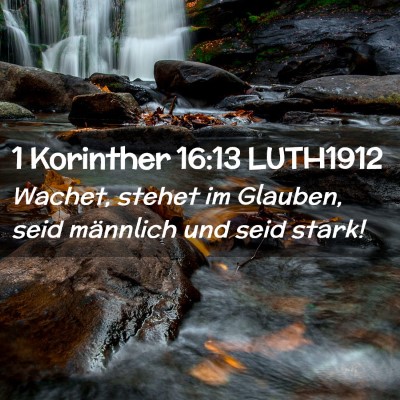 Picture 02 - 1 Korinther 16:13 LUTH1912 - Wachet, stehet im Glauben, seid männlich und - Bible Verse Picture