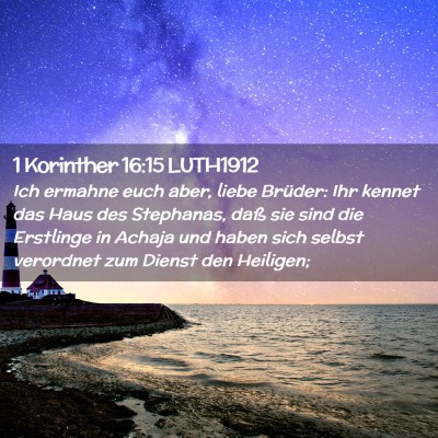 Picture 02 - 1 Korinther 16:15 LUTH1912 - Ich ermahne euch aber, liebe Brüder: Ihr kennet - Bible Verse Picture