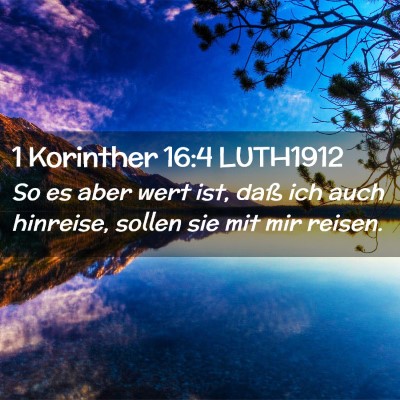 Picture 02 - 1 Korinther 16:4 LUTH1912 - So es aber wert ist, daß ich auch hinreise, - Bible Verse Picture