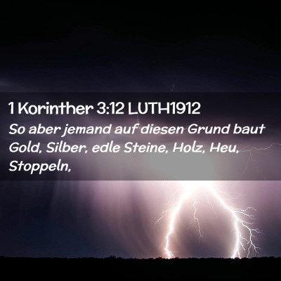Picture 02 - 1 Korinther 3:12 LUTH1912 - So aber jemand auf diesen Grund baut Gold, - Bible Verse Picture