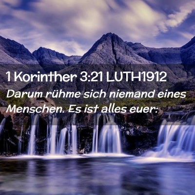 Picture 02 - 1 Korinther 3:21 LUTH1912 - Darum rühme sich niemand eines Menschen. Es ist - Bible Verse Picture