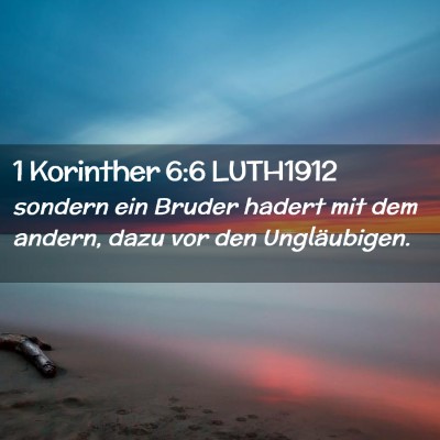 Picture 02 - 1 Korinther 6:6 LUTH1912 - sondern ein Bruder hadert mit dem andern, dazu - Bible Verse Picture