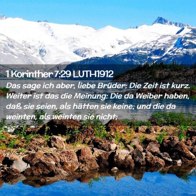 Picture 02 - 1 Korinther 7:29 LUTH1912 - Das sage ich aber, liebe Brüder: Die Zeit ist - Bible Verse Picture