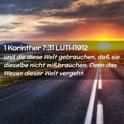 Picture 02 - 1 Korinther 7:31 LUTH1912 - und die diese Welt gebrauchen, daß sie dieselbe - Bible Verse Picture