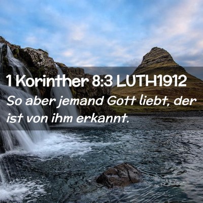 Picture 02 - 1 Korinther 8:3 LUTH1912 - So aber jemand Gott liebt, der ist von ihm - Bible Verse Picture