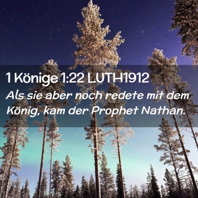 Picture 02 - 1 Könige 1:22 LUTH1912 - Als sie aber noch redete mit dem König, kam der - Bible Verse Picture