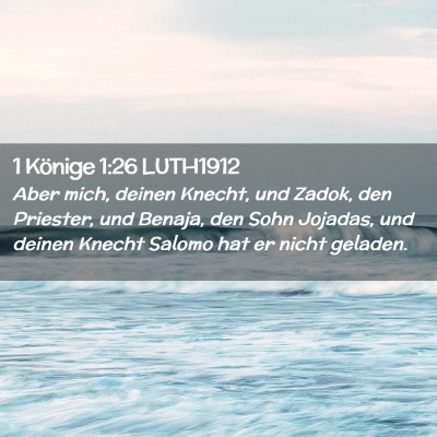 Picture 02 - 1 Könige 1:26 LUTH1912 - Aber mich, deinen Knecht, und Zadok, den - Bible Verse Picture