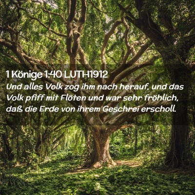 Picture 02 - 1 Könige 1:40 LUTH1912 - Und alles Volk zog ihm nach herauf, und das Volk - Bible Verse Picture