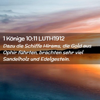 Picture 02 - 1 Könige 10:11 LUTH1912 - Dazu die Schiffe Hirams, die Gold aus Ophir - Bible Verse Picture