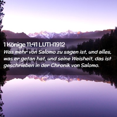 Picture 02 - 1 Könige 11:41 LUTH1912 - Was mehr von Salomo zu sagen ist, und alles, was - Bible Verse Picture