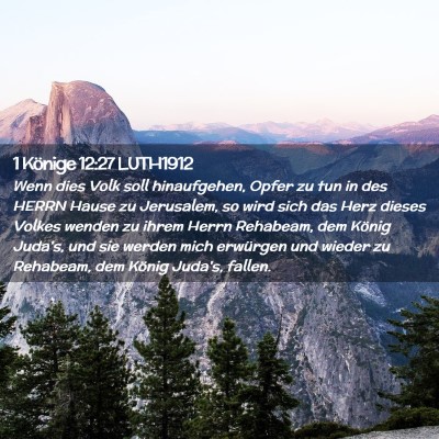 Picture 02 - 1 Könige 12:27 LUTH1912 - Wenn dies Volk soll hinaufgehen, Opfer zu tun in - Bible Verse Picture