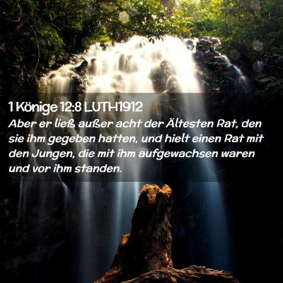 Picture 02 - 1 Könige 12:8 LUTH1912 - Aber er ließ außer acht der Ältesten Rat, den - Bible Verse Picture