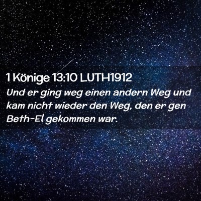 Picture 02 - 1 Könige 13:10 LUTH1912 - Und er ging weg einen andern Weg und kam nicht - Bible Verse Picture