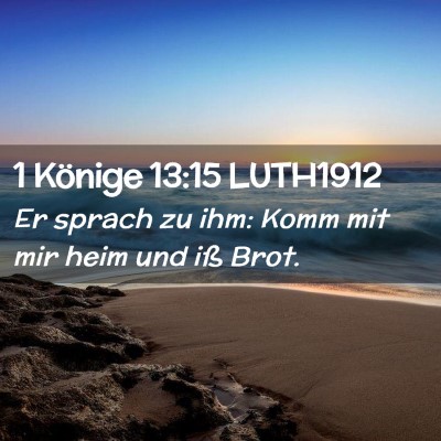 Picture 02 - 1 Könige 13:15 LUTH1912 - Er sprach zu ihm: Komm mit mir heim und iß - Bible Verse Picture