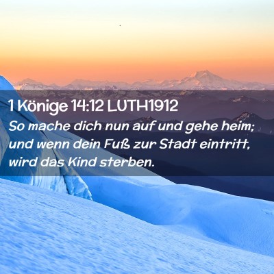 Picture 02 - 1 Könige 14:12 LUTH1912 - So mache dich nun auf und gehe heim; und wenn - Bible Verse Picture