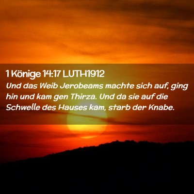Picture 02 - 1 Könige 14:17 LUTH1912 - Und das Weib Jerobeams machte sich auf, ging hin - Bible Verse Picture