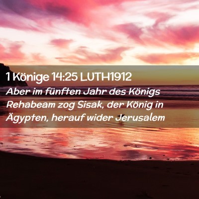 Picture 02 - 1 Könige 14:25 LUTH1912 - Aber im fünften Jahr des Königs Rehabeam zog - Bible Verse Picture