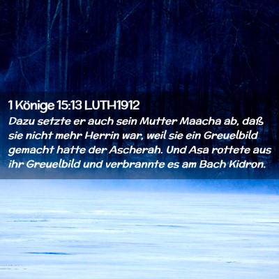Picture 02 - 1 Könige 15:13 LUTH1912 - Dazu setzte er auch sein Mutter Maacha ab, daß - Bible Verse Picture