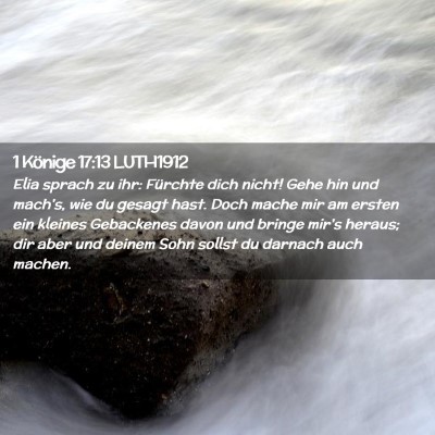 Picture 02 - 1 Könige 17:13 LUTH1912 - Elia sprach zu ihr: Fürchte dich nicht! Gehe hin - Bible Verse Picture